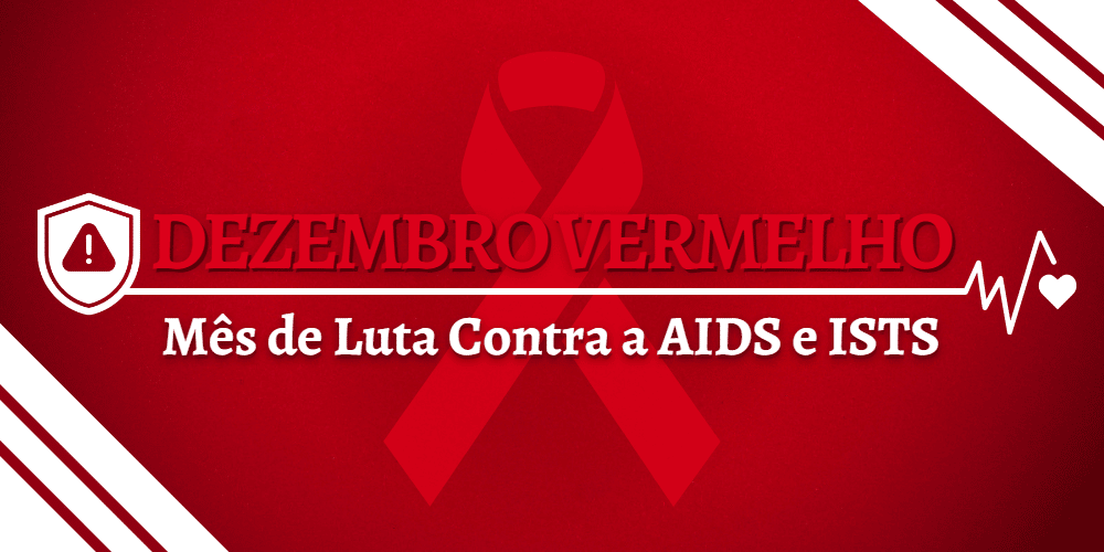 Dezembro Vermelho - Mês de Luta Contra a AIDS e ISTS